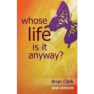 Whose Life is it Anyway?. New Version - Female Lead, Paperback - Brian Clark imagine