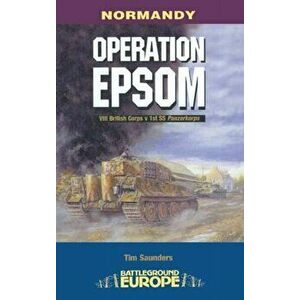 Operation Epsom, Paperback - Tim Saunders imagine