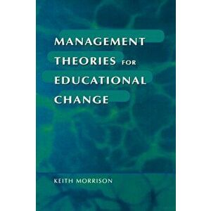 Management Theories for Educational Change, Paperback - Keith Morrison imagine