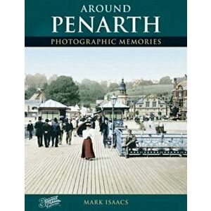 Around Penarth. Photographic Memories, Paperback - Mark Isaacs imagine