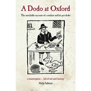 A Dodo at Oxford. The Unreliable Account of a Student and His Pet Dodo, Hardback - Michael Johnson imagine