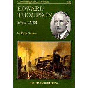 Edward Thompson of the LNER, Paperback - Peter Grafton imagine