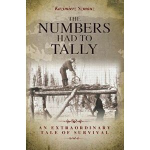 The Numbers Had to Tally, Paperback - Kazimierz Szmauz imagine