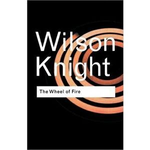 The Wheel of Fire. 2 New edition, Paperback - G. Wilson Knight imagine