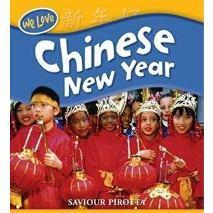 We Love Festivals: Chinese New Year, Paperback - Saviour Pirotta imagine