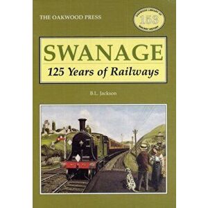 Swanage 125 Years of Railways, Paperback - Brian L. Jackson imagine