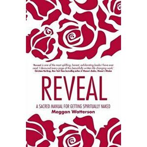 Reveal. A Sacred Manual for Getting Spiritually Naked, Paperback - Meggan Watterson imagine