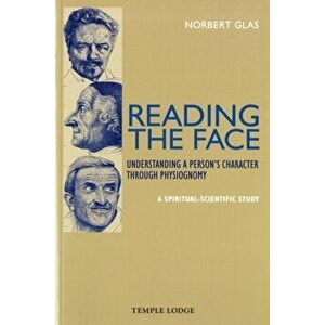 Reading the Face. Understanding a Person's Character Through Physiognomy - A Spiritual-scientific Study, Paperback - Norbert Glas imagine