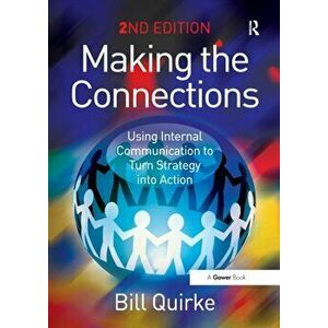 Making the Connections. Using Internal Communication to Turn Strategy into Action, 2 New edition, Paperback - Bill Quirke imagine