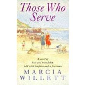 Those Who Serve. A moving story of love, friendship, laughter and tears, Paperback - Marcia Willett imagine