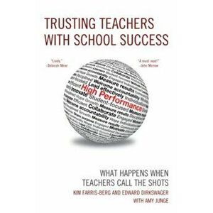 Trusting Teachers with School Success. What Happens When Teachers Call the Shots, Paperback - Edward J. Dirkswager imagine