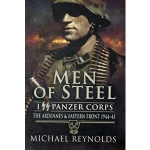 Men of Steel: the Ardennes & Eastern Front 1944-45, Paperback - Michael Reynolds imagine