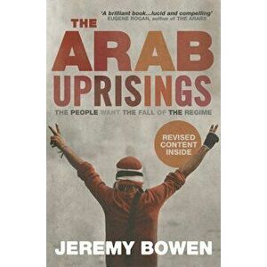 The Arab Uprisings. The People Want the Fall of the Regime, Paperback - Jeremy Bowen imagine