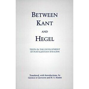 Between Kant and Hegel. Texts in the Development of Post-Kantian Idealism, Paperback - H. S. Harris imagine