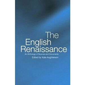 The English Renaissance. An Anthology of Sources and Documents, Paperback - *** imagine