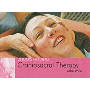 Understanding Craniosacral Therapy. Understanding Craniosacral Therapy, Paperback - John Wilks imagine