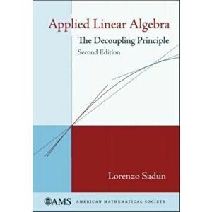 Applied Linear Algebra. The Decoupling Principle, Hardback - Lorenzo Sadun imagine