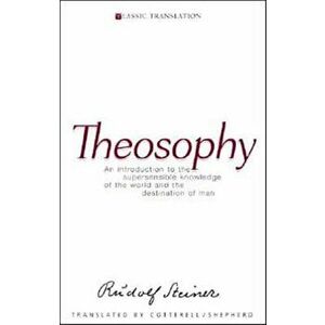 Theosophy. An Introduction to the Supersensible Knowledge of the World and the Destination of Man, Paperback - Rudolf Steiner imagine