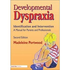 Developmental Dyspraxia. Identification and Intervention: A Manual for Parents and Professionals, 2 New edition, Paperback - Madeleine Portwood imagine