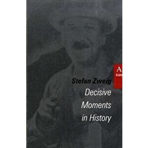 Decisive Moments in History, Paperback - Stefan Zweig imagine