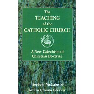 The Teaching of the Catholic Church. A New Catechism of Christian Doctrine, Paperback - Herbert McCabe imagine
