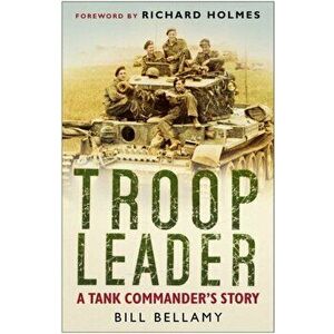 Troop Leader. A Tank Commander's Story, New ed, Paperback - Bill Bellamy imagine
