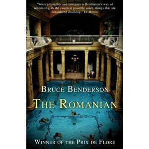 The Romanian, Paperback - Bruce Benderson imagine
