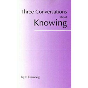 Three Conversations about Knowing, Paperback - Jay F. Rosenberg imagine
