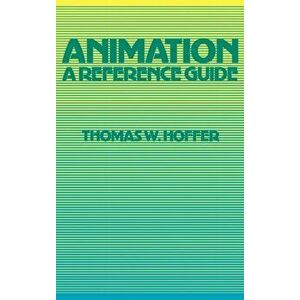 Animation. A Reference Guide, Hardback - Thomas W. Hoffer imagine