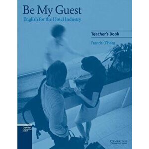 Be My Guest Teacher's Book. English for the Hotel Industry, Paperback - Francis O'Hara imagine