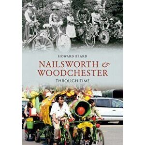 Nailsworth and Woodchester Through Time. UK ed., Paperback - Howard Beard imagine