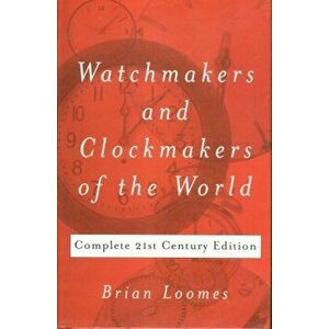 Watchmakers and Clockmakers of the World. Complete 21st Century Edition, 21 Revised edition, Hardback - Brian Loomes imagine