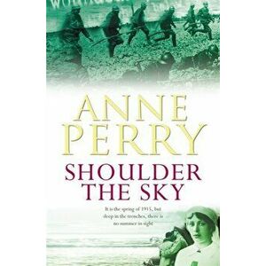 Shoulder the Sky (World War I Series, Novel 2). A moving novel of life during the dark days of war, Paperback - Anne Perry imagine