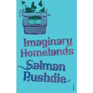 Imaginary Homelands. Essays and Criticism 1981-1991, Paperback - Salman Rushdie imagine