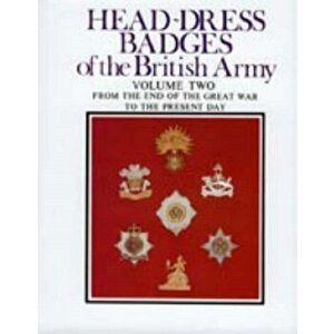 Head-Dress Badges of the British Army. Volume Two: from the End of the Great War to the Present Day, Hardback - Hugh L. King imagine