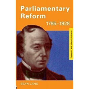 Parliamentary Reform 1785-1928, Paperback - Sean Lang imagine