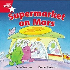 Rigby Star Independent Red Reader 13: Supermarket on Mars, Paperback - Celia Warren imagine