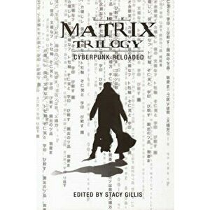 The Matrix Trilogy - Cyberpunk Reloaded, Paperback - Stacy Gillis imagine