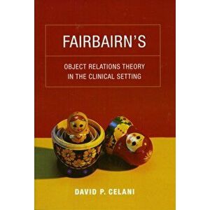 Fairbairn's Object Relations Theory in the Clinical Setting, Paperback - David P. Celani imagine