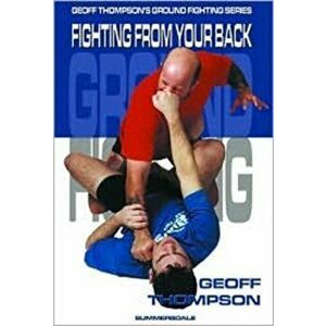 Fighting from your Back. Fighting from Your Back, 2 Revised edition, Paperback - Geoff Thompson imagine