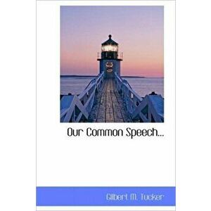 Our Common Speech..., Hardback - Gilbert M Tucker imagine