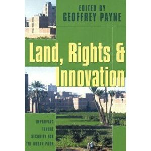 Land, Rights and Innovation. Improving tenure for the urban poor, Paperback - Geoffrey Payne imagine