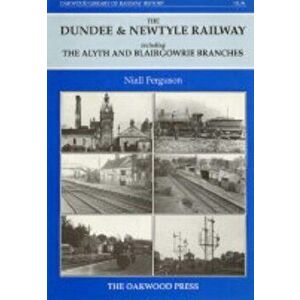Dundee and Newtyle Railway Including the Alyth and Blairgowrie Branches, Hardback - Niall Ferguson imagine