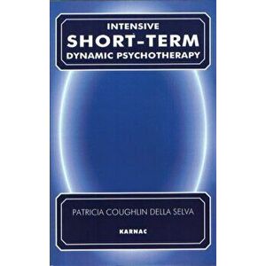 Intensive Short-Term Dynamic Psychotherapy. Theory and Technique, Paperback - Patricia C. Della Selva imagine