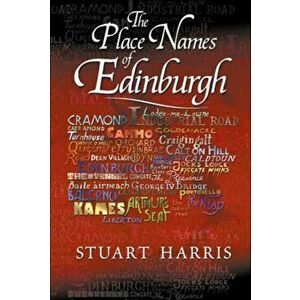 The Place Names of Edinburgh. Their Origins and History, New ed, Paperback - Stuart Harris imagine