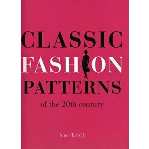 Classic Fashion Patterns of the 20th century. Make your own vintage clothing, Paperback - Anne Tyrrell imagine