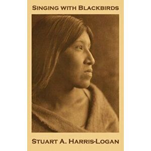 Singing with Blackbirds. The Survival of Primal Celtic Shamanism in Later Folk-Traditions, Paperback - Stuart A Harris-Logan imagine