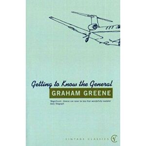Getting To Know The General, Paperback - Graham Greene imagine
