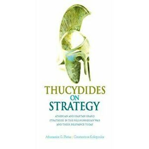 Thucydides on Strategy. Grand Strategies in the Peloponnesian War and Their Relevance Today, Paperback - Konstantinos Koliopoulos imagine
