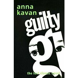 Guilty, Paperback - Anna Kavan imagine